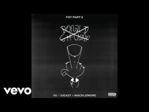 Video: YG Feat. G-Eazy & Macklemore - Fuck Donald Trump